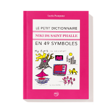 Le petit dictionnaire Niki de Saint Phalle en 49 symboles by Lucia Pesapane